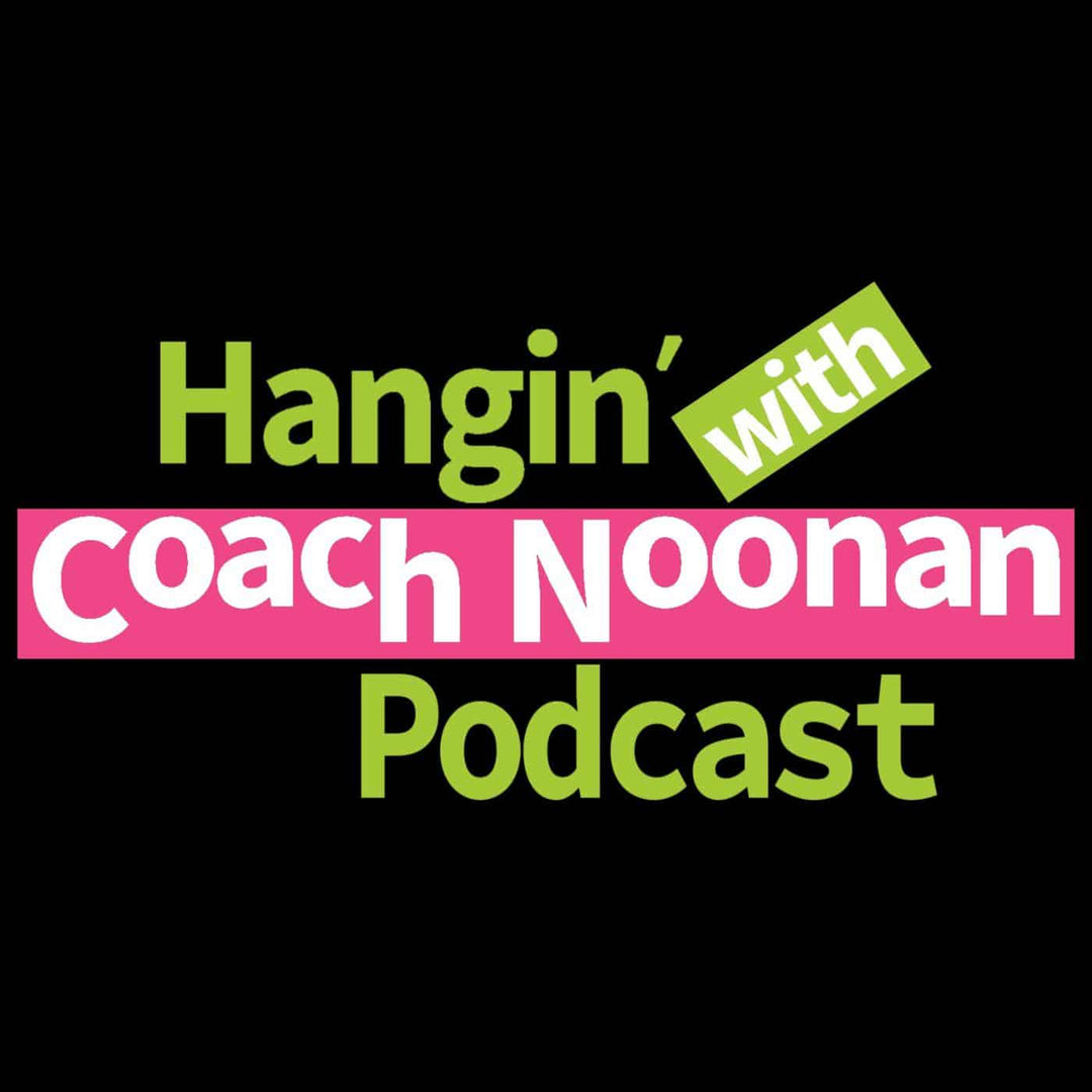 Hangin’ with Coach Noonan Podcast